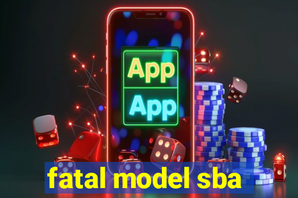 fatal model sba